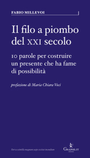 Il filo a piombo del XXI secolo. 10 parole per costruire un presente che ha fame di possibilità