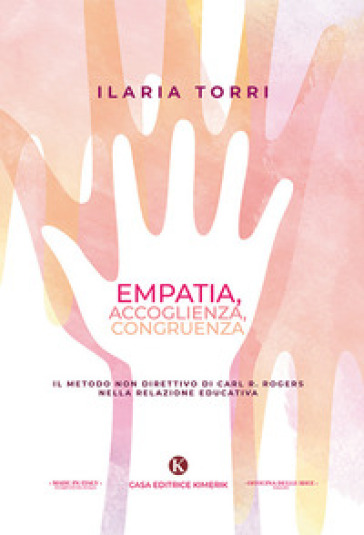 Empatia, Accoglienza, Congruenza. Il Metodo Non Direttivo Di Carl R. Rogers Nella Relazione Educativa