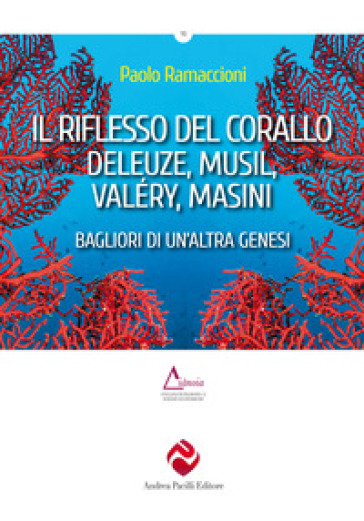 Il riflesso del corallo. Deleuze, Musil, Valéry, Masini. Bagliori di un'altra genesi