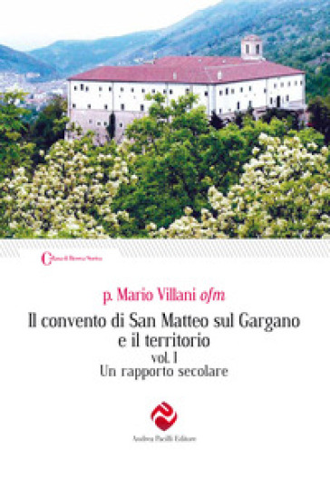 Il convento di San Matteo sul Gargano e il territorio. Ediz. integrale. Vol. 1: Un rapporto secolare