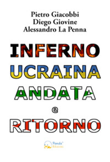 Inferno Ucraina Andata E Ritorno. Il Nostro Viaggio Umanitario Dall'italia Al Territorio Ucraino. Ediz. Illustrata