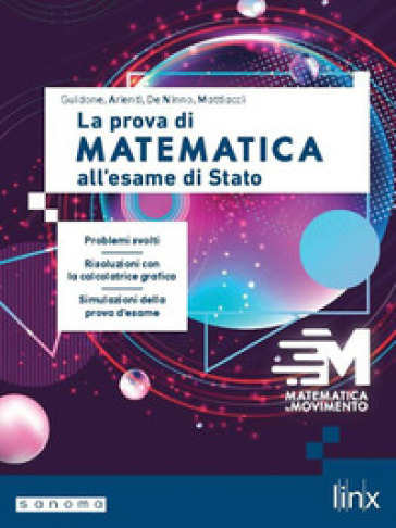 Matematica in movimento. La prova di matematica all'esame di Stato. Per le Scuole superiori. Con espansione online