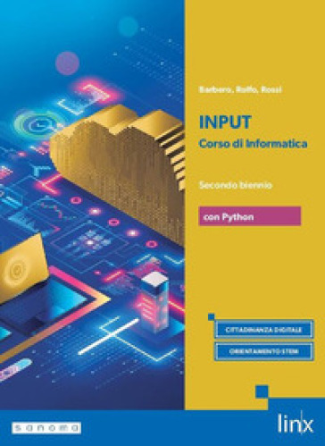 Input. Corso di informatica. Con Python. Per il secondo biennio dei Licei e gli Ist. magistrali. Con e-book. Con espansione online. Vol. 1