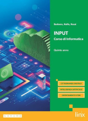 Input. Corso di informatica. Per il 5° anno dei Licei e gli Ist. magistrali. Con e-book. Con espansione online. Vol. 2