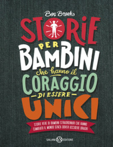 Storie per bambini che hanno il coraggio di essere unici. Storie vere di bambini straordinari che hanno cambiato il mondo senza dover uccidere draghi-0