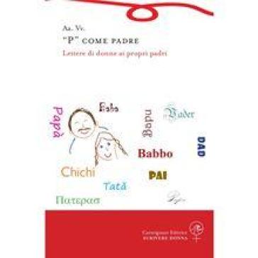 P» Come Padre. Lettere Di Donne Ai Propri Padri