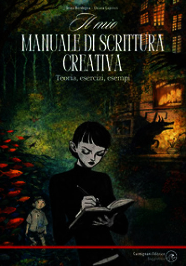 Il mio manuale di scrittura creativa. Teoria, esercizi, esempi