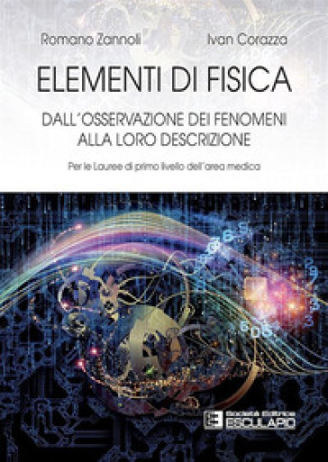 Elementi di fisica. Per le lauree di primo livello dell'area medica. Dall'osservazione dei fenomeni alla loro descrizione