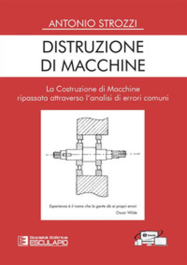Distruzione Di Macchine. La Costruzione Di Macchine Ripassata Attraverso L'analisi Di Errori Comuni
