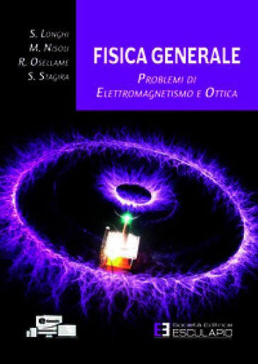 Fisica generale. Problemi di elettromagnetismo e ottica
