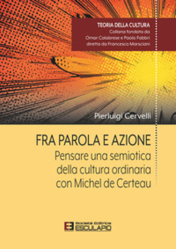 Fra parola e azione. Pensare una semiotica della cultura ordinaria con Michel de Certeau