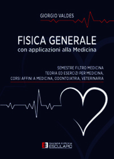 Fisica generale con applicazioni alla medicina per il semestre filtro di medicina odontoiatria veterinaria. Teoria ed esercizi di fisica per medicina