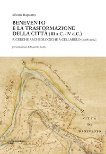 Benevento E La Trasformazione Della Città (Iii A.C.-Iv D.C.). Ricerche Archeologiche A Cellarulo (2008-2009)
