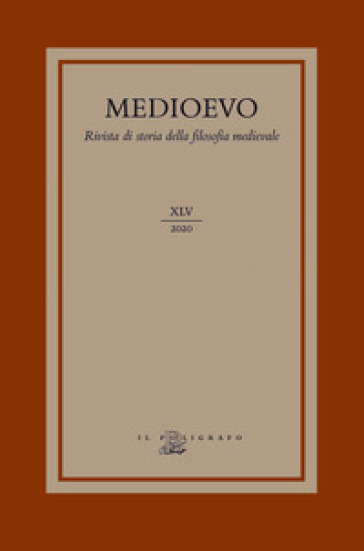 Medioevo. Rivista di storia della filosofia medievale (2020). Vol. 45: Antropologia, teologia e fisica nel pensiero medievale latino e arabo