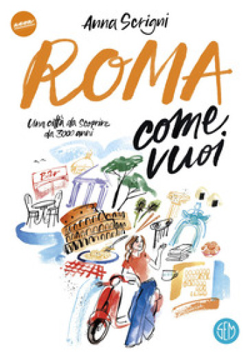 ROMA COME VUOI. UNA CITTÀ DA SCOPRIRE DA