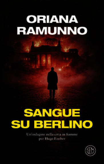 Sangue su Berlino. Un'indagine nella città in fiamme per Hugo Fischer