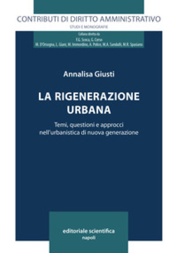La Rigenerazione Urbana. Temi, Questioni E Approcci Nell'urbanistica Di Nuova Generazione