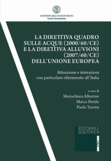La Direttiva Quadro Sulle Acque (2000/60/CE) E La Direttiva Alluvioni (2007/60/CE) Dell'unione Europea. Attuazione E Interazioni Con Particolare Riferimento All'italia