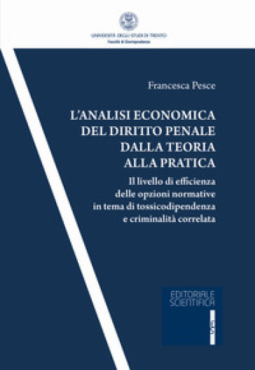 L'analisi economica del diritto penale dalla teoria alla pratica. Il livello di efficienza delle opzioni normativa in tema di tossicodipendenza e criminalità correlata