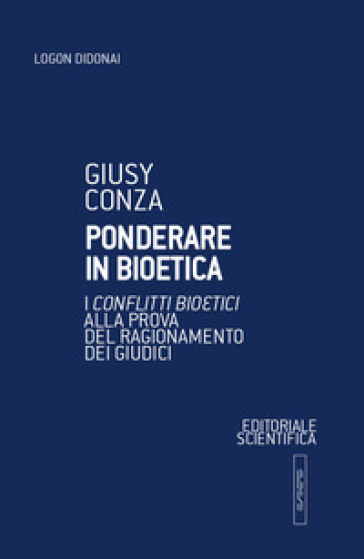 Ponderare In Bioetica. I Conflitti Bioetici Alla Prova Del Ragionamento Dei Giudici