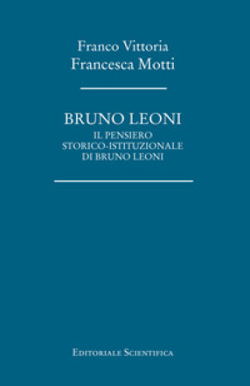 Bruno Leoni. Il pensiero storico-istituzionale di Bruno Leoni