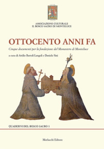 Ottocento Anni Fa. Cinque Documenti Per La Fondazione Del Monastero Di Monteluce