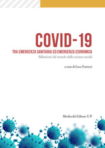 Covid-19 Tra Emergenza Sanitaria Ed Emergenza Economica. Riflessioni Dal Mondo Delle Scienze Sociali