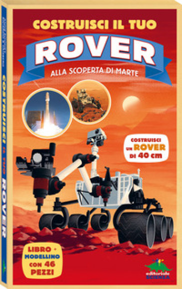 Costruisci il tuo rover. Alla scoperta di Marte. Ediz. a colori. Con modellino da costruire