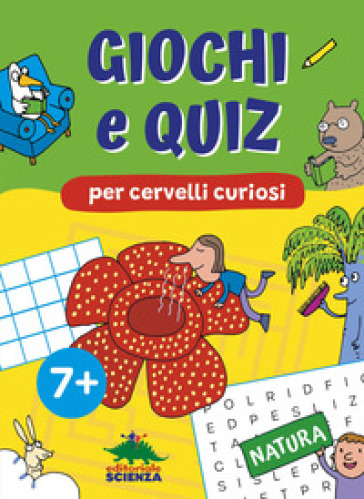 Giochi e quiz per cervelli curiosi. Natura