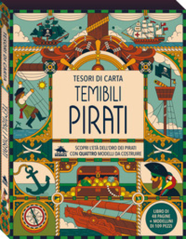 Temibili pirati. Scopri l'età dell'oro dei pirati con quattro modelli da costruire. Tesori di carta. Ediz. a colori. Con 4 modelli da costruire