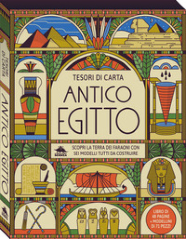 Antico Egitto. Scopri La Terra Dei Faraoni Con Sei Modelli Tutti Da Costruire. Tesori Di Carta. Ediz. A Colori. Con 6 Modelli Da Costruire