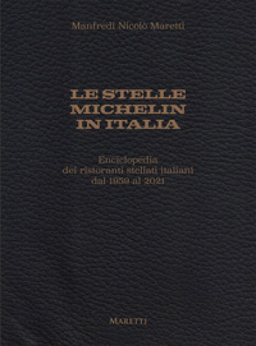 Le stelle Michelin in Italia. Enciclopedia dei ristoranti stellati italiani dal 1959 al 2021
