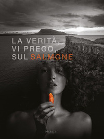 La verità, vi prego, sul salmone. Ediz. italiana e inglese