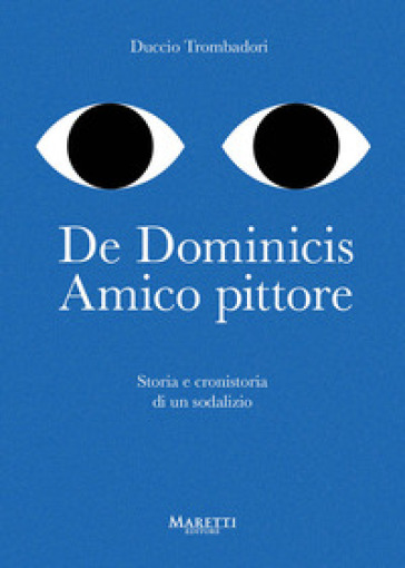 De Dominicis. Amico pittore. Storia e cronistoria di un sodalizio