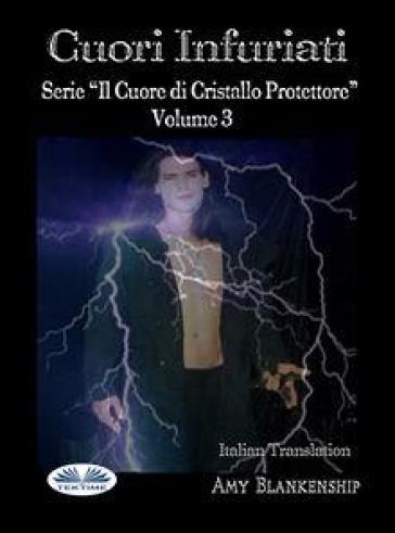 Cuori Infuriati. Il Cuore Di Cristallo Protettore. Vol. 3