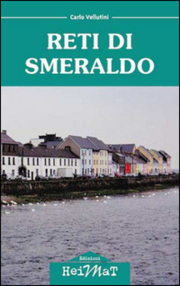 Reti di smeraldo. Dalla Maremma all'Irlanda, tra carriera, amore e nostalgia