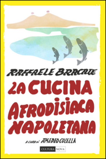 La cucina afrodisiaca napoletana. Menu, ingredienti e ricette