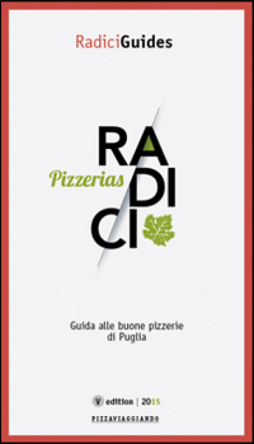 Radici Pizzerias. Guida Alle Buone Pizzerie Di Puglia