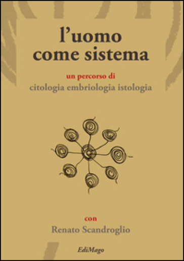 L'uomo Come Sistema. Un Percorso Di Citologia Embriologia Istologia