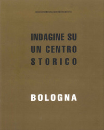 Bologna. Indagine su un centro storico