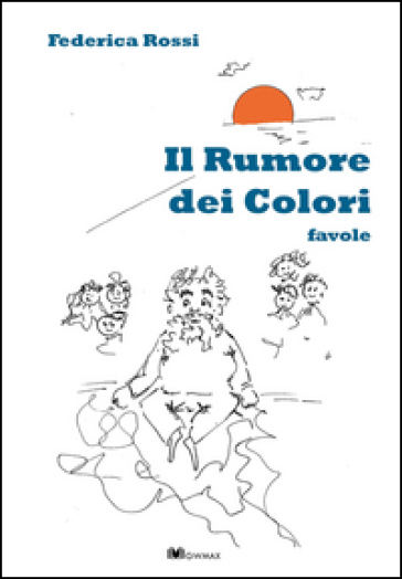 Il rumore dei colori. Ediz. illustrata
