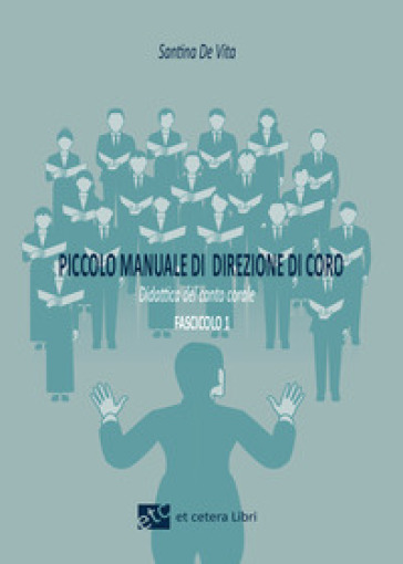 Piccolo manuale di direzione di coro. Ediz. integrale