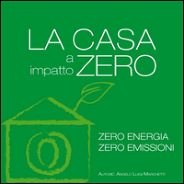 La Casa A Impatto Zero. Zero Energia. Zero Emissioni