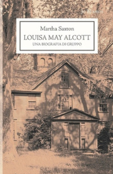 Louisa May Alcott. Una Biografia Di Gruppo