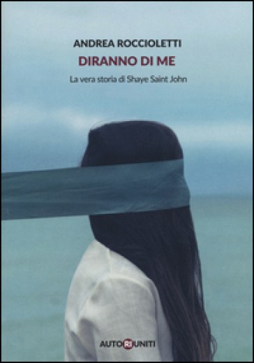 Diranno di me. La vera storia di Shaye Saint John