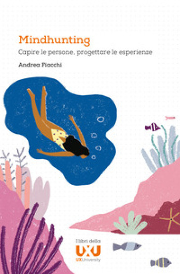 Mindhunting. Capire Le Persone, Progettare Le Esperienze