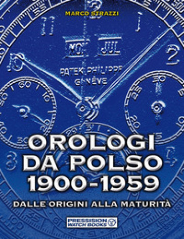 Orologi da polso 1900-1959. Dalle origini alla maturità. Ediz. illustrata