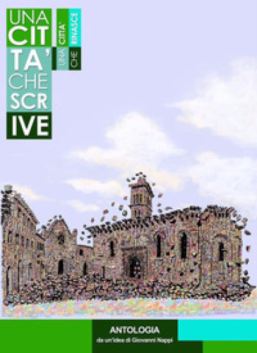 Una Città Che Scrive. Una Città Che Rinasce