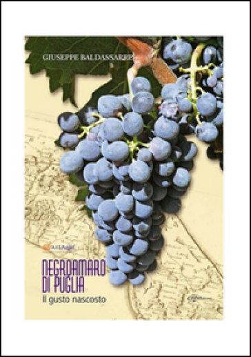 Negroamaro Di Puglia. Il Gusto Nascosto