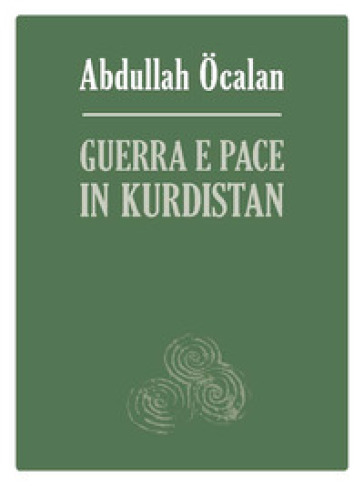 Guerra e pace in Kurdistan. Prospettive per una soluzione politica della questione curda